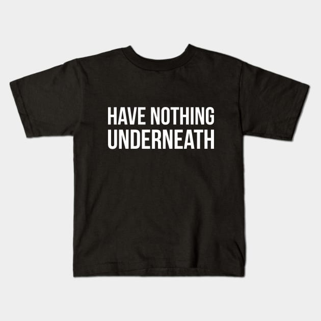 HAVE NOTHING UNDERNEATH funny saying Kids T-Shirt by star trek fanart and more